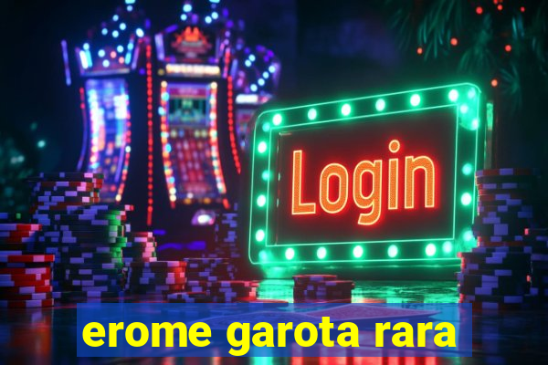 erome garota rara